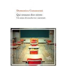 Qui nessuno dice niente. Un anno di scuola tra i carcerati | Domenico Conoscenti